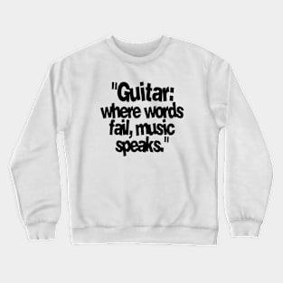 GUITAR WHERE WORDS FAIL MUSIC SPEAKS Crewneck Sweatshirt